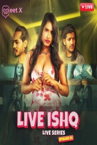 Live Ishq (2024) MeetX Hindi Unrated Web Series