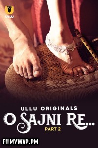 O Sajni Re (2024) Part 2 Ullu Hindi Unrated Web Series