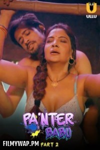 Painter Babu (2024) Part 2 Ullu Hindi Unrated Web Series