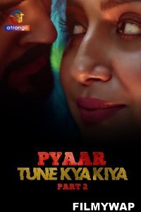 Pyaar Tune Kya Kiya (2023) Part 2 Atrangii Original Hindi Hot Webseries